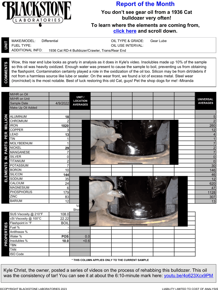 This is gear oil out of a Cat bulldozer. The owner, Kyle Christ, was in the process of of rehabbing it and sent in this sample, which had the consistency of tar and more than 1000 ppm iron. He posted a video on youtube about the process.